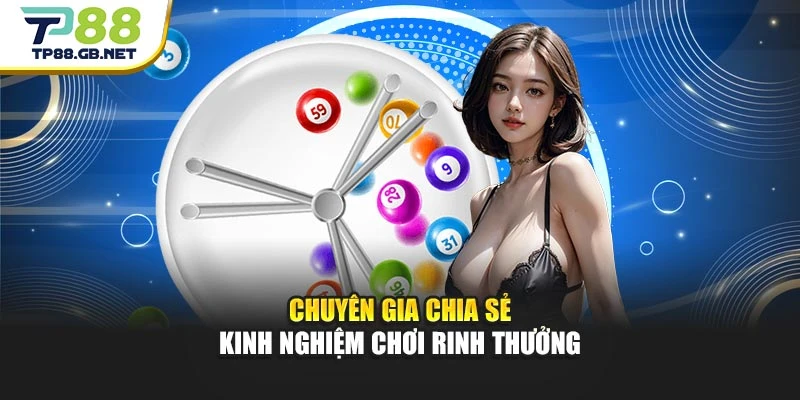 Chuyên gia chia sẻ kinh nghiệm chơi rinh thưởng