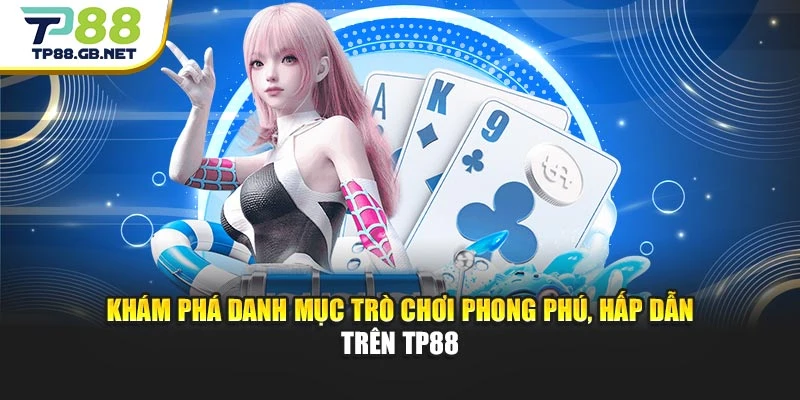 Khám phá danh mục trò chơi phong phú, hấp dẫn trên TP88
