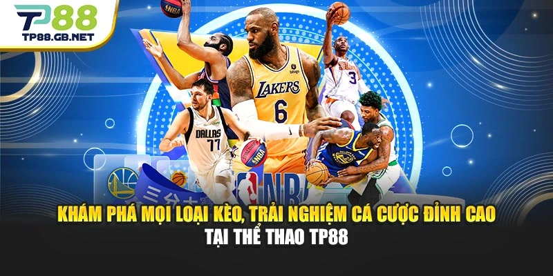 Khám phá mọi loại kèo, trải nghiệm cá cược đỉnh cao tại thể thao TP88