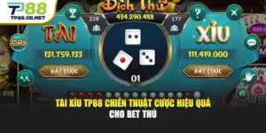 Tài Xỉu TP88 - Chiến Thuật Cược Hiệu Quả Cho Bet Thủ