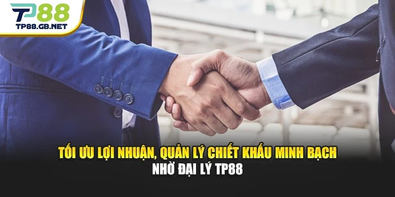Tối ưu lợi nhuận, quản lý chiết khấu minh bạch nhờ đại lý TP88